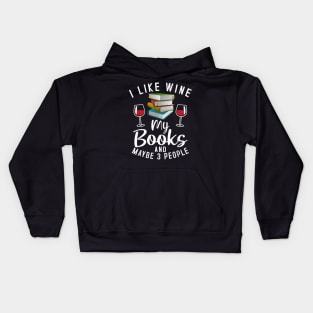 I Like Wine My Books And Maybe 3 Three People Wine Fan Kids Hoodie